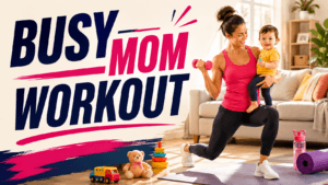 Busy Mom Workout: Exercises to Get Fit at Home