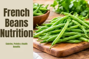 French Beans Nutrition: Calories, Protein & Health Benefits