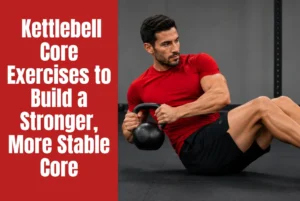 11 Best Kettlebell Core Exercises to Build a Stronger, More Stable Core