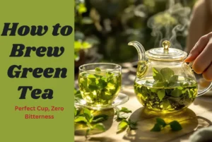 How to Brew Green Tea Perfect Cup, Zero Bitterness